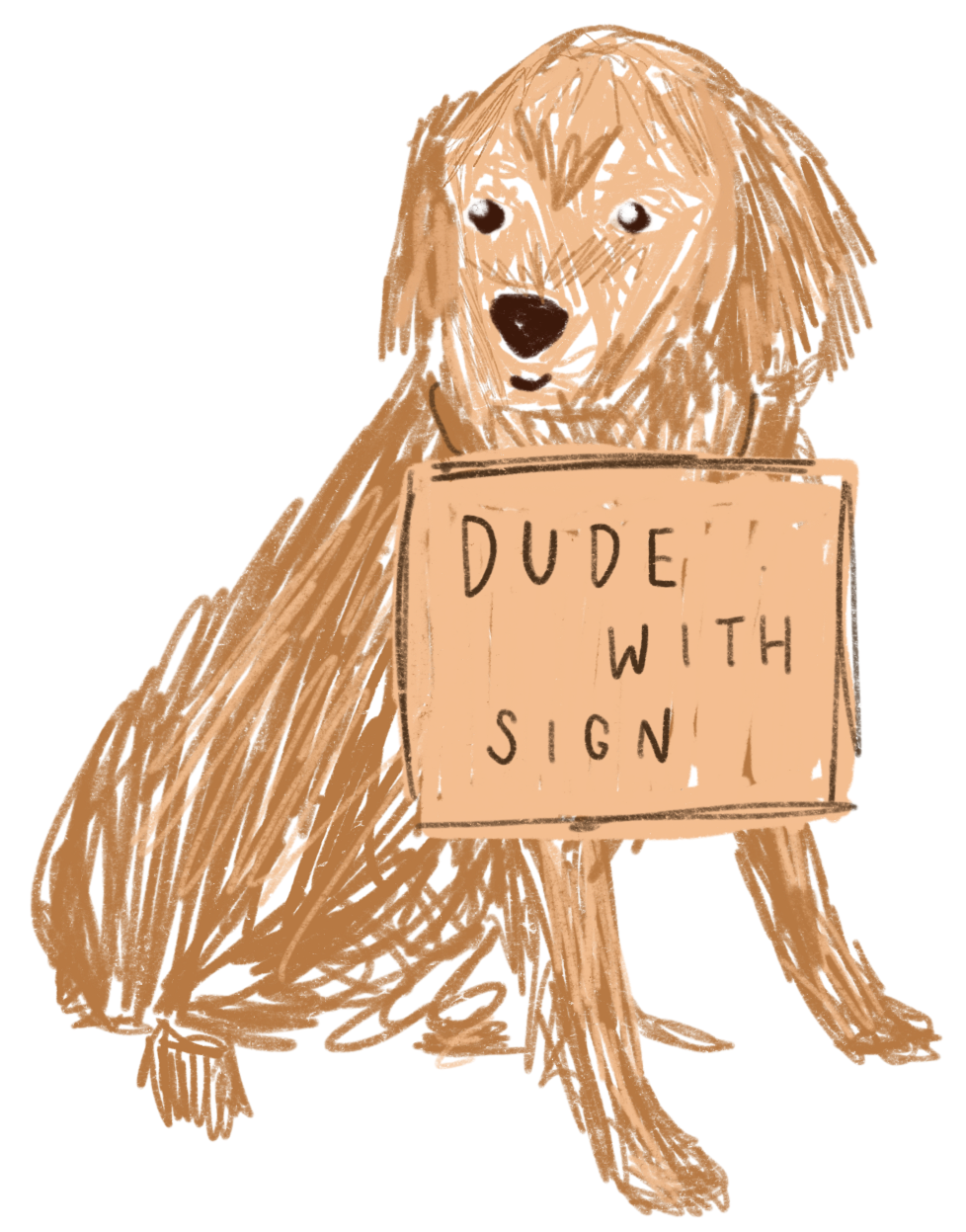 A drawing of a golden retriever dressed 'Dude with Sign'. A person that just goes around New York holding up signs protesting or saying random things like 'you are not literally dead' or 'the concert is over, take off your wristband'.